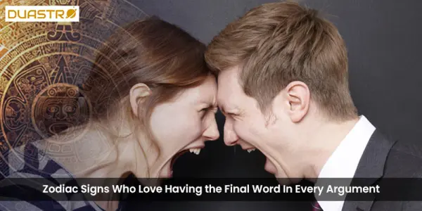 Zodiac Signs Who Love Having the Final Word In Every Argument